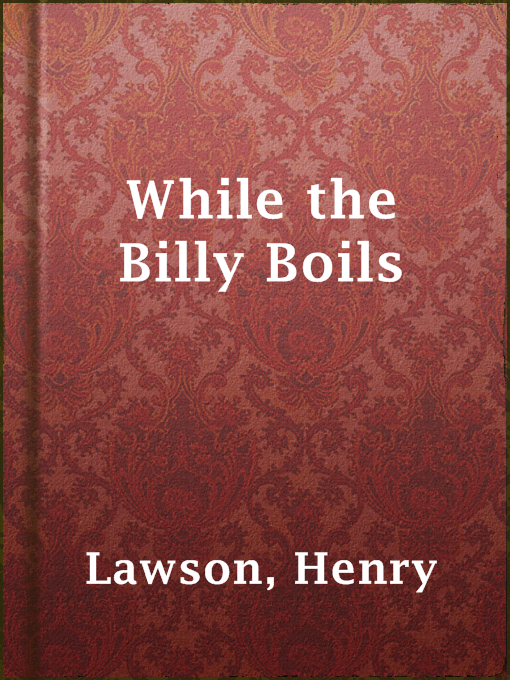 Title details for While the Billy Boils by Henry Lawson - Available